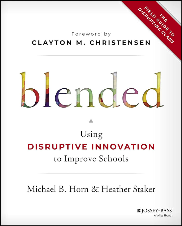 Blended: Using Disruptive Innovation To Improve Schools Hardcover