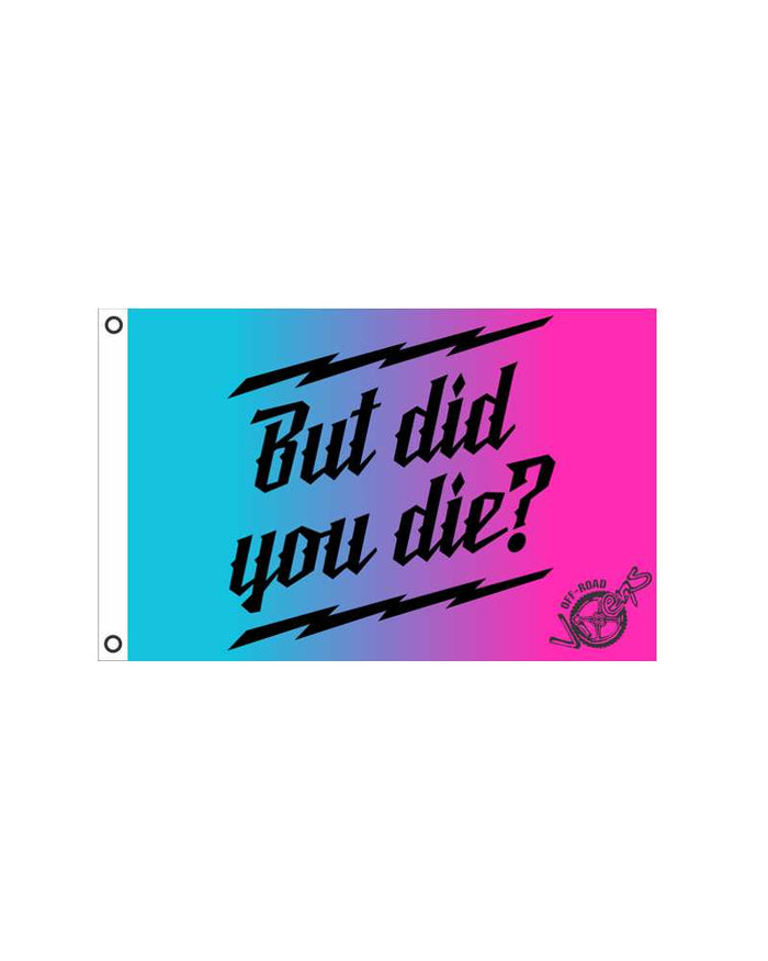 But did you Die? Flag 2' x 3'