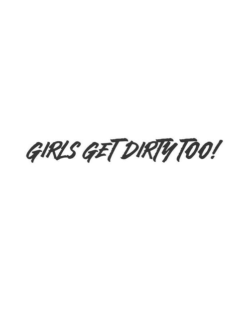 Girls Get Dirty Too! 4.0 Decal 1" x 8" - OFF-ROAD VIXENS CLOTHING CO.