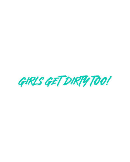 Girls Get Dirty Too! 4.0 Decal 1" x 8" - OFF-ROAD VIXENS CLOTHING CO.