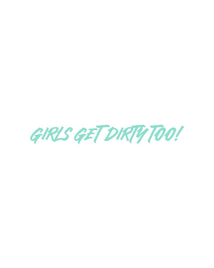 Girls Get Dirty Too! 4.0 Decal 1" x 8" - OFF-ROAD VIXENS CLOTHING CO.
