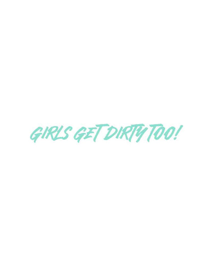 Girls Get Dirty Too! 4.0 Decal 1" x 8" - OFF-ROAD VIXENS CLOTHING CO.