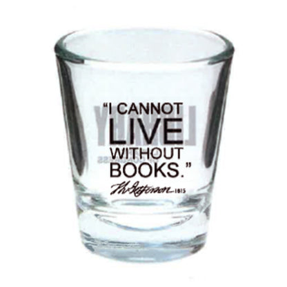 I Cannot Live Shot Glass