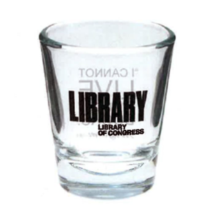 I Cannot Live Shot Glass
