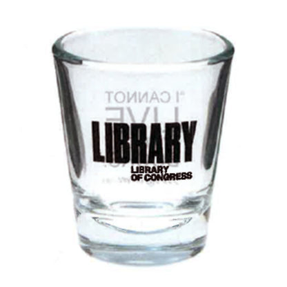 I Cannot Live Shot Glass